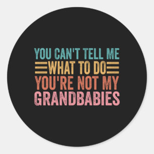 Cant Tell What To Do Not Grandbabies Performance Classic Round Sticker