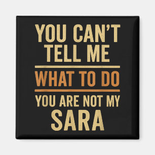 Cant Tell What To Do Not Sara Funny Quote Magnet