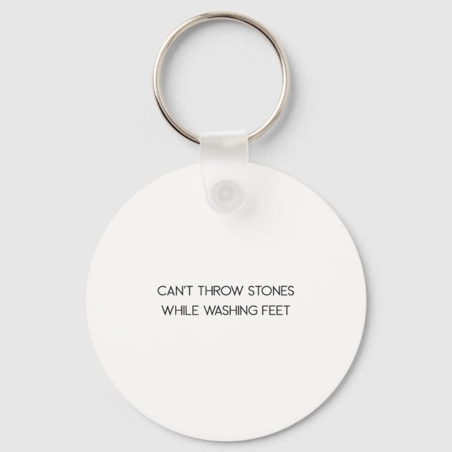 Can't Throw Stones While Washing Feet  Keychain (Front)