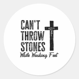 Can't Throw Stones While Washing Feet Motivational Classic Round Sticker