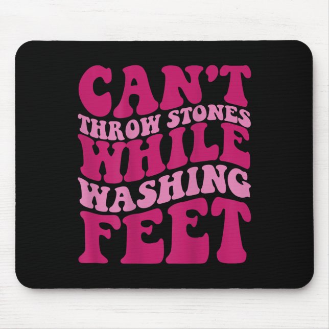 Cant Throw Stones While Washing Feet  Mouse Pad (Front)