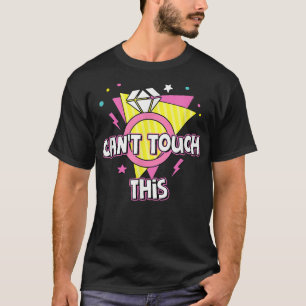 Cant Touch This Bride To Be 90s Theme Bachelorette T-Shirt