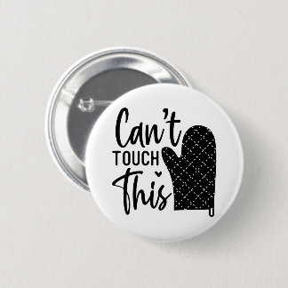 Cant Touch This Funny Cooking Quote 2 Inch Round Button