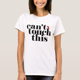 Can't Touch This T-Shirt