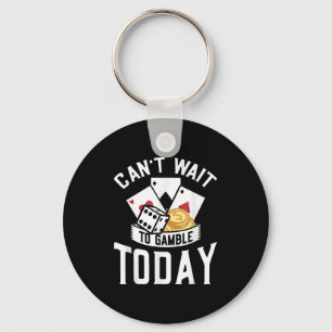 Can't Wait To Gamble Today Keychain
