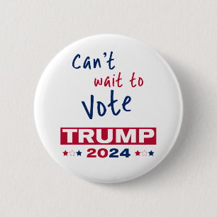Can't wait to Vote TRUMP 2024 2 Inch Round Button