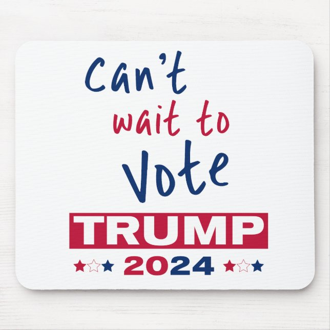 Can't wait to Vote TRUMP 2024 Mouse Pad (Front)