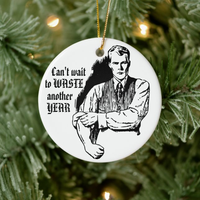 Can't Wait to Waste Another Year - Angry Man Ceramic Ornament (Tree)