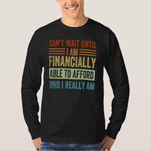 Can't Wait Until I Am Financially Able To Afford - T-Shirt