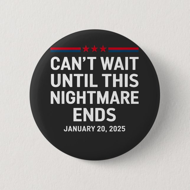 Can't Wait Until This Nightmare Ends Trump 2025 2 Inch Round Button (Front)