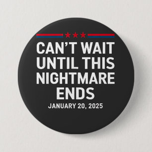 Can't Wait Until This Nightmare Ends Trump 2025 3 Inch Round Button
