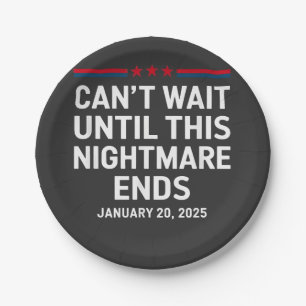 Can't Wait Until This Nightmare Ends Trump 2025 Paper Plate