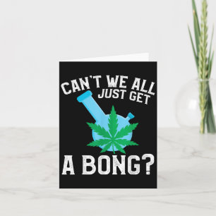 Can't We All Just Get A Bong Card