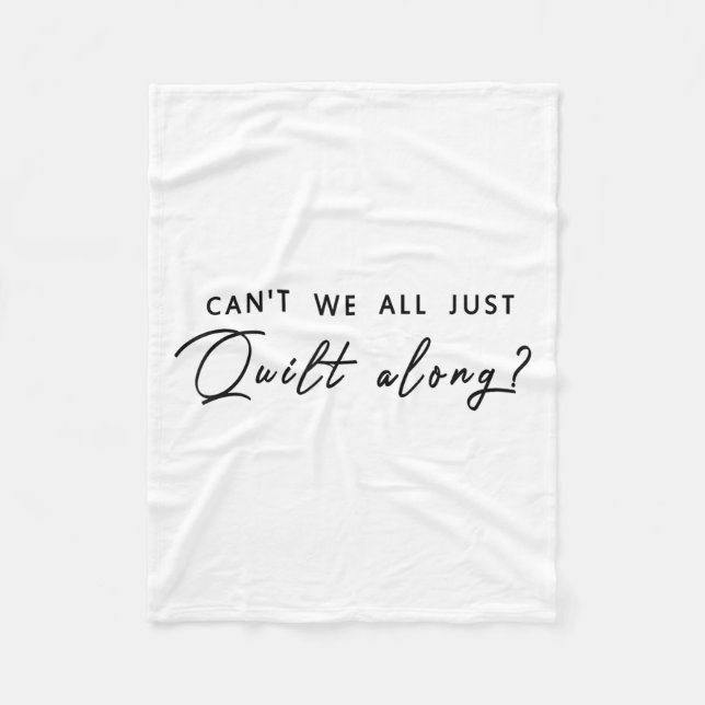 Can't We All Just Quilt Along  Fleece Blanket (Front)