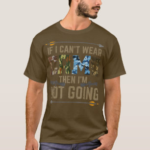 Cant Wear Camo Not Going Funny Bow Hunting Archer T-Shirt