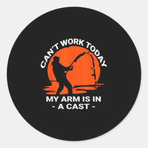 Can't work arm is in a cast funny fishing design classic round sticker