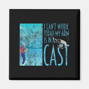 Can't work arm is in a cast funny fly fishing pun magnet