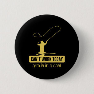 Can't Work Today Arm Is In A Cast Funny Fishing Fa 2 Inch Round Button