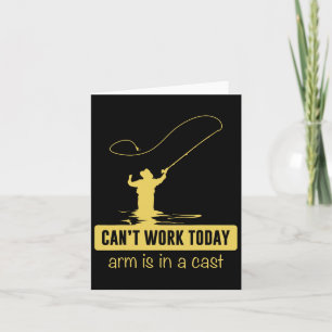 Can't Work Today Arm Is In A Cast Funny Fishing Fa Card