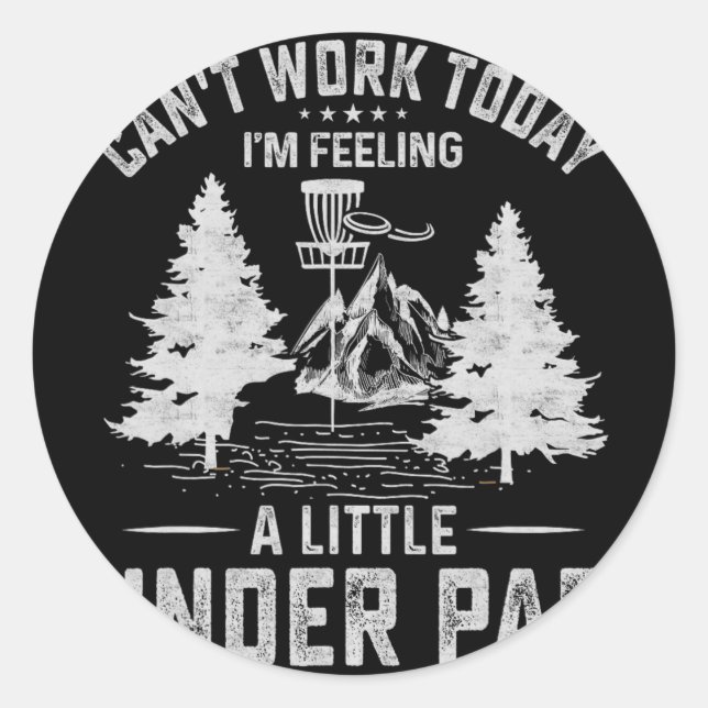 Can't Work Today I'm Feeling A Little Under Par  Classic Round Sticker (Front)