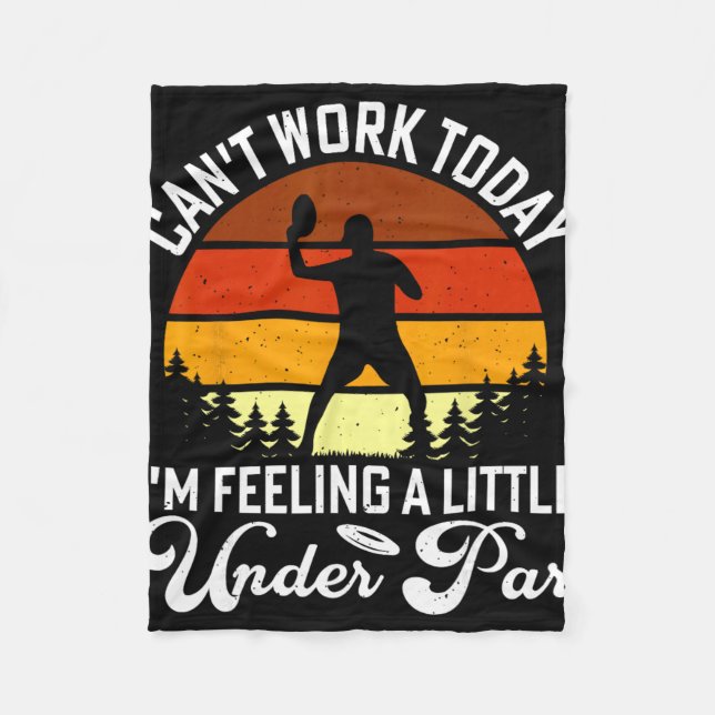 Cant Work Today Im Feeling A Little Under Par  Fleece Blanket (Front)