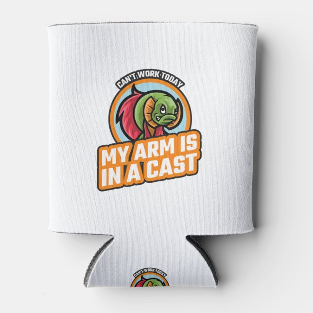 Can't Work Today My Arm Is In A Cast Can Cooler (Front)