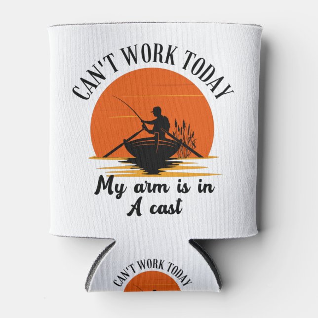 Can't Work Today My Arm Is In A Cast Can Cooler (Front)