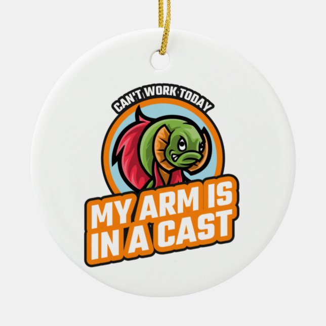 Can't Work Today My Arm Is In A Cast Ceramic Ornament (Front)