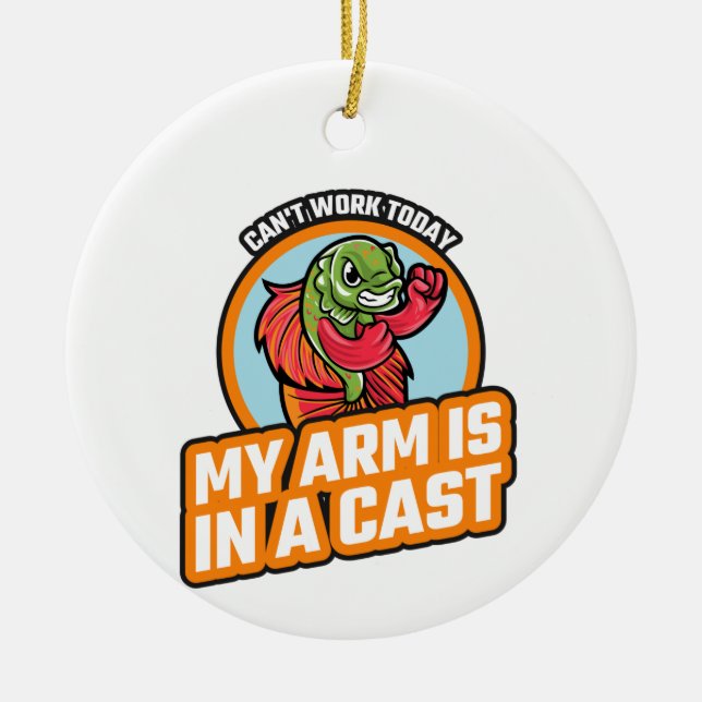 Can't Work Today My Arm Is In A Cast Ceramic Ornament (Front)