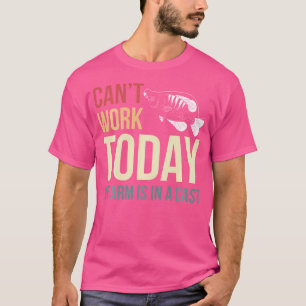 Cant Work Today My Arm Is In A Cast Crappie Fisher T-Shirt