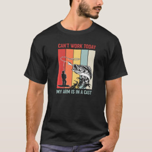 Can't Work Today My Arm Is In A Cast Fishing  2 T-Shirt