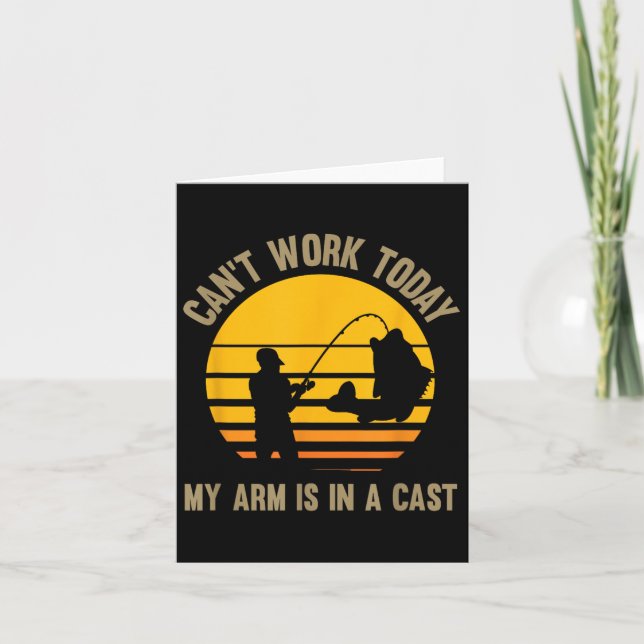 Can't Work Today My Arm Is In A Cast - Fishing  Card (Front)