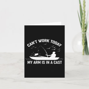 Can't Work Today My Arm Is In A Cast Fishing  Card