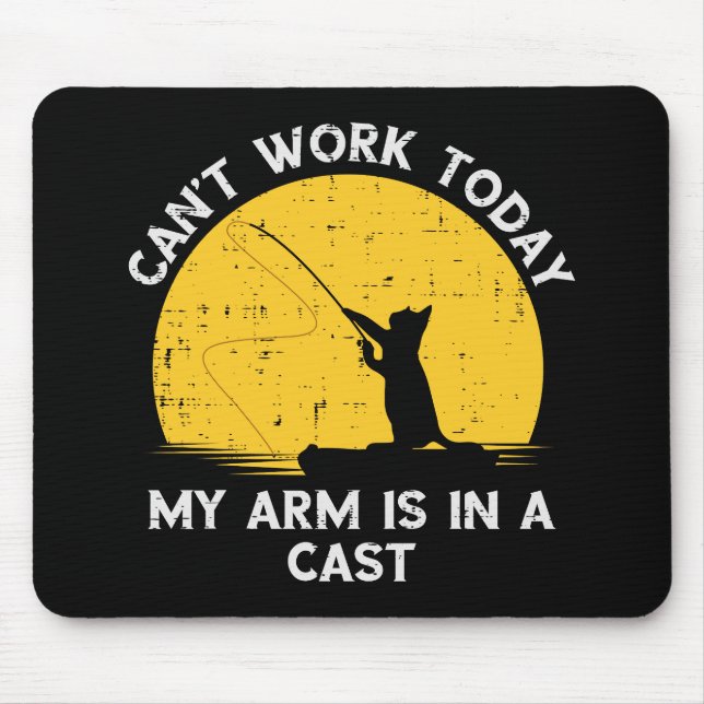 Cant Work Today My Arm Is In A Cast Fishing Cat Mouse Pad (Front)