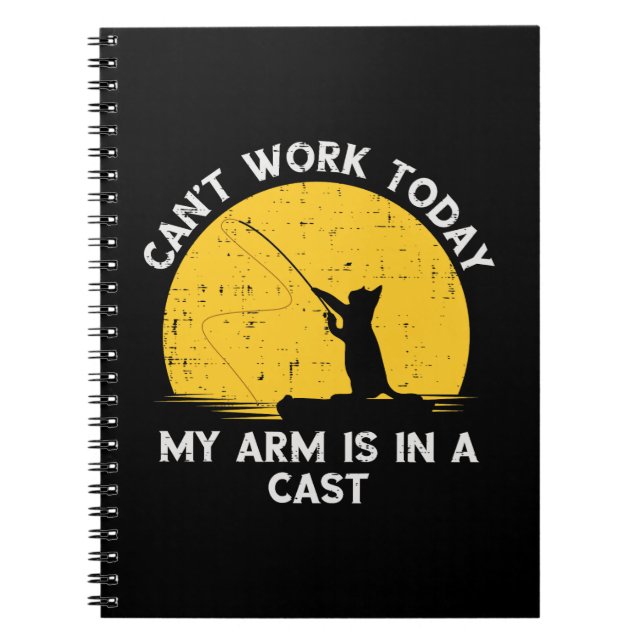 Cant Work Today My Arm Is In A Cast Fishing Cat Notebook (Front)