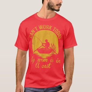 Cant Work Today My Arm Is In A Cast Fishing Father T-Shirt