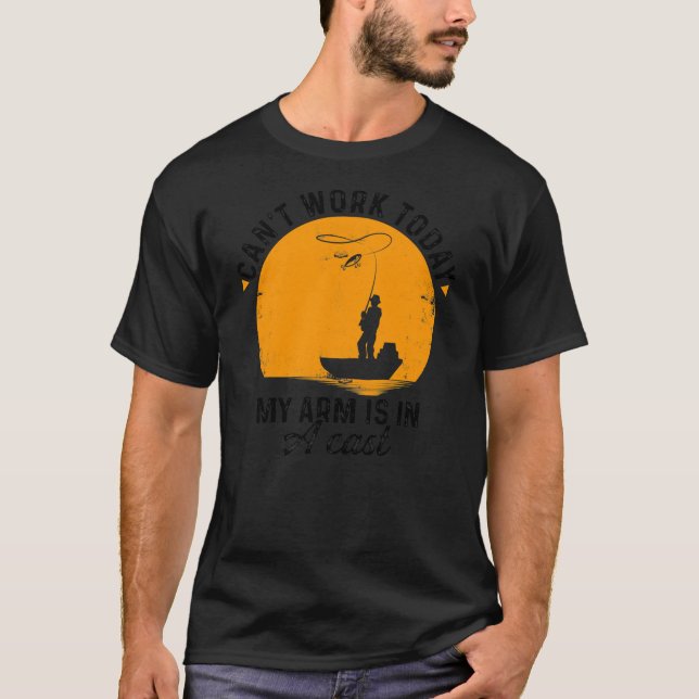 Can't Work Today My Arm Is In A Cast Fishing Ice T-Shirt (Front)