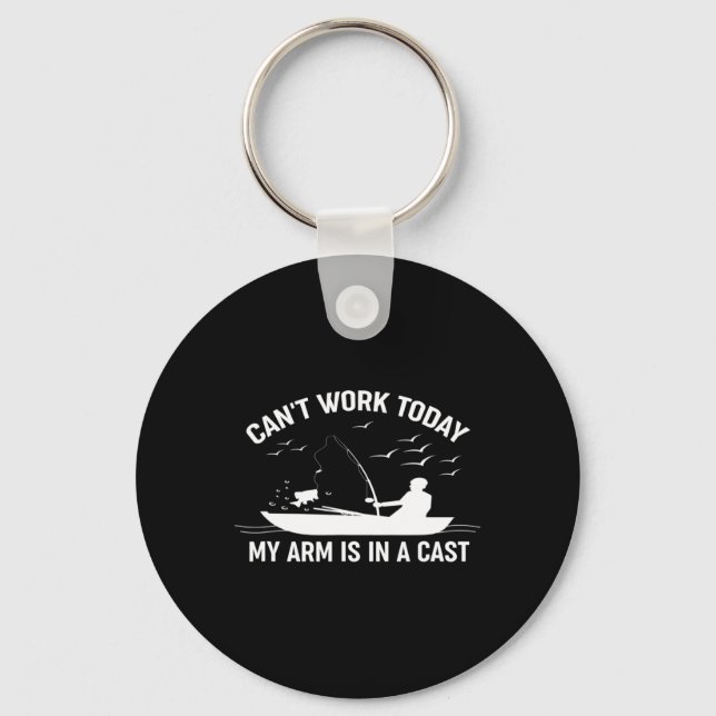 Can't Work Today My Arm Is In A Cast Fishing  Keychain (Front)