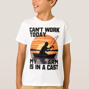 Can't Work Today My Arm Is In A Cast Fishing T-Shirt