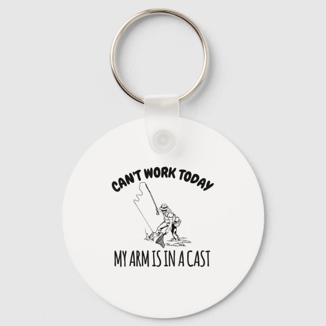 Can't Work Today My Arm Is In A Cast Funny Fishing Keychain (Front)