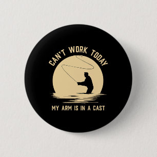 Can't Work Today My Arm Is In A Cast - Funny Fly F 2 Inch Round Button