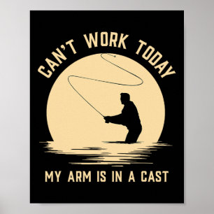 Can't Work Today My Arm Is In A Cast - Funny Fly F Poster