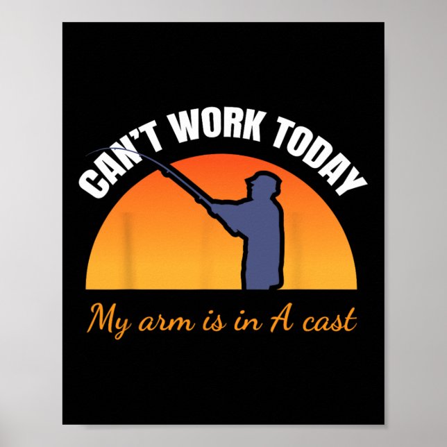 Can't Work Today My Arm Is In A Cast Funny Fly Fis Poster (Front)