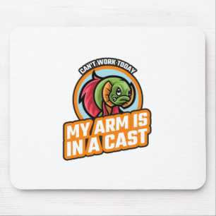 Can't Work Today My Arm Is In A Cast Mouse Pad