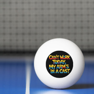 Can't Work Today My Arm's In A Cast Funny Fishing Ping Pong Ball