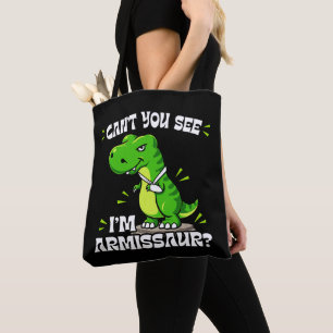 Can't You See I'm Armissaur - Dinosaur Arm Recover Tote Bag