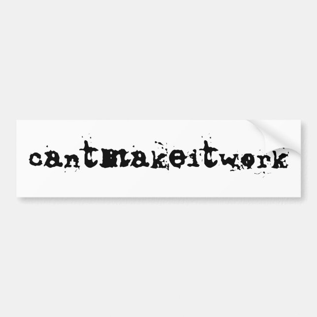 cantmakeitwork - bumper sticker (Front)