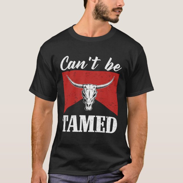 Canu2019t Be Tamed Western Country Music Bull Skul T-Shirt (Front)