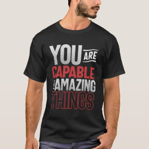 Capable of Amazing Things - Motivational Quote T-Shirt