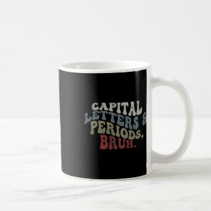 Capital Letters And Periods Bruh Coffee Mug